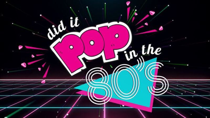 Did it Pop in the 80's?